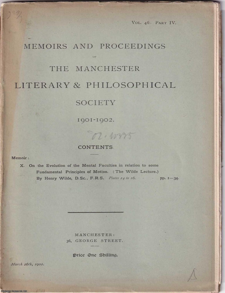 Item #370331 The Evolution of The Mental Faculties in Relation to some Fundamental Principles of Motion. Memoirs of the Literary and Philosophical Society of Manchester, Vol 46, Part IV, 1901-02. D. C L. Henry Wilde D. S C., F. R S.