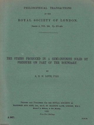 The Stress Produced in a Semi-Infinite Solid by Pressure on Part of the Boundary. Philosophical. A E. H. Love.