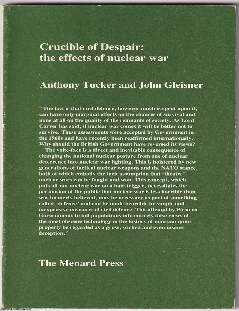 Item #371503 Crucible of Despair : the effects of nuclear war. Anthony Tucker, John Gleisner