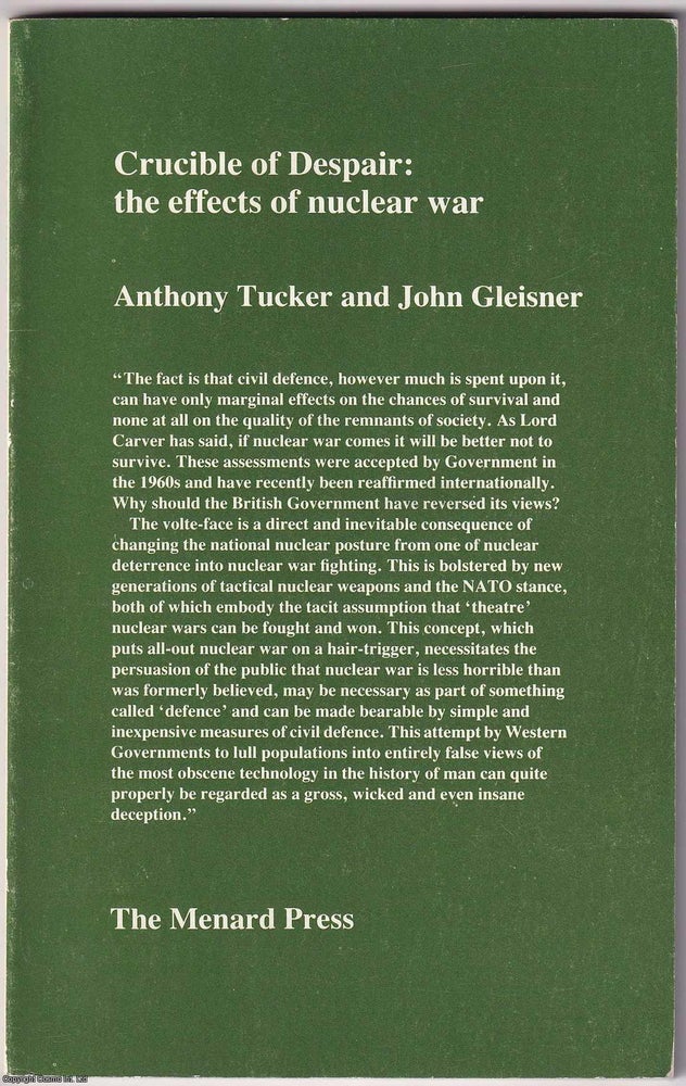 Item #371503 Crucible of Despair : the effects of nuclear war. Anthony Tucker, John Gleisner