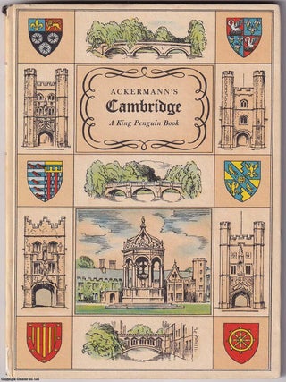 Ackermann's Cambridge, by Reginald Ross Williamson. With 20 Coloured plates from A History of the University of Cambridge, its Colleges, Halls and Public Buildings 1815. Cover design by William Grimmond. King Penguin K59.