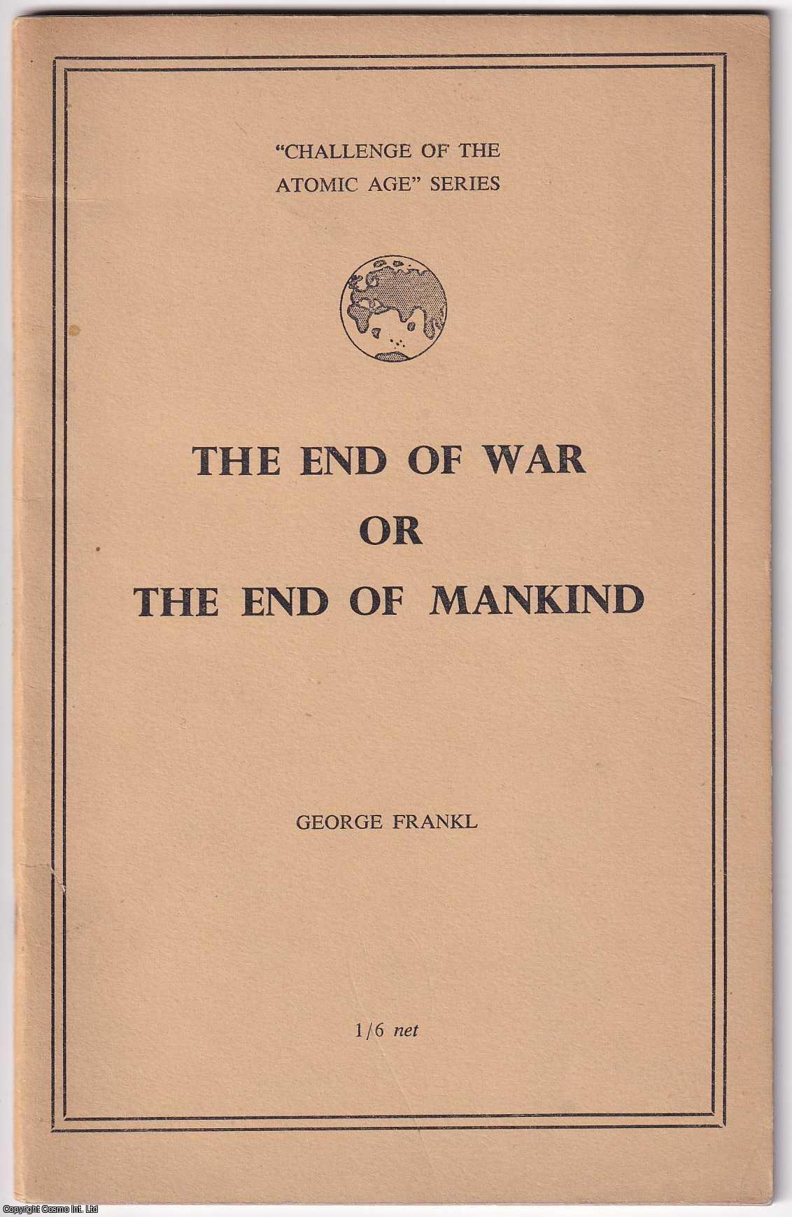 The End Of War or The End Of Mankind. The Challenge of the Atomic Age ...