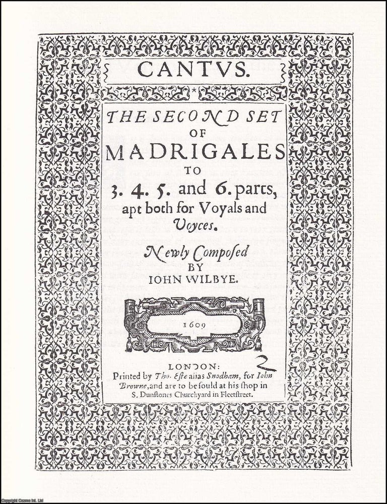 Item #371904 1609 : The Second Set of English Madrigals to 3.4.5. and 6 voices. Newly Composed by John Wilbye. ENGLISH MADRIGAL COMPOSER : EARLY PRINTED BOOK IN FACSIMILE.