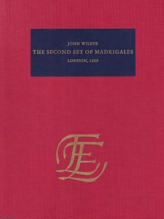 1609 : The Second Set of English Madrigals to 3.4.5. and 6 voices. Newly Composed by John Wilbye.