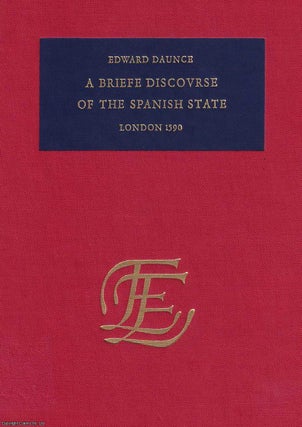 1590 : A Brief Discourse of the Spanish State, with a Dialogue annexed intitled Philobasilis. By Edward Daunce.