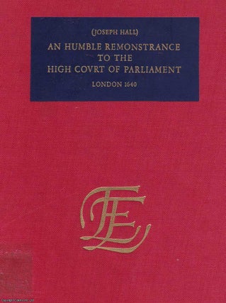 1640 : An Humble Remonstrance to the High Court of Parliament. By Joseph Hall.