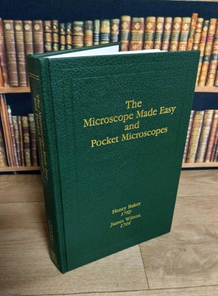 The Microscope Made Easy and Pocket Microscopes (Henry Baker, 1769). The Nature, Uses, and Magnifying Powers of the best Kinds of Microscopes Described, Calculated, and Explained (James Wilson, 1706).