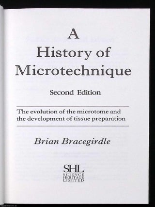 A History of Microtechnique. The Evolution of the Microtome and the Development of Tissue Preparation. By Brian Bracegirdle, 1987.