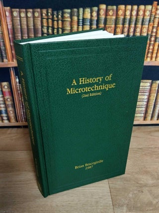 A History of Microtechnique. The Evolution of the Microtome and the Development of Tissue Preparation. By Brian Bracegirdle, 1987.