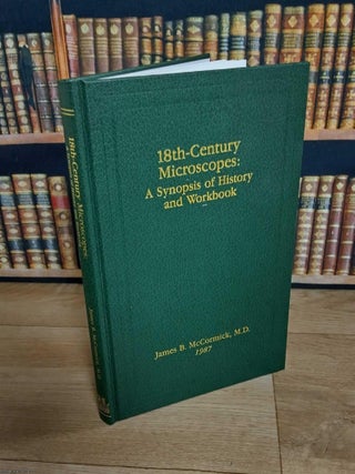 18th-Century Microscopes: A Synopsis of History and Workbook. By James B. McCormick, M.D., 1987.