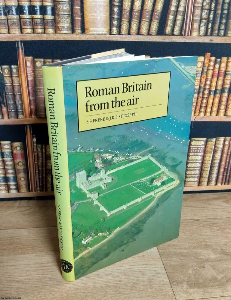 Item #372163 Roman Britain from the air. S S. Frere, J K. S. St Joseph