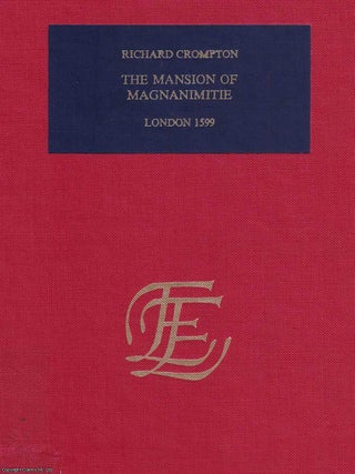 1599 : The Mansion of Magnanimitie. By Richard Crompton : The mansion of magnanimitie Wherein is shewed the most high and honorable acts of sundrie English kings, princes, dukes, earles, lords, knights and gentlemen, from time to time performed in defence of their princes and countrie: set forth as an encouragement to all faithfull subiects, by their example resolutely to addresse them selues against all forreine enemies.
