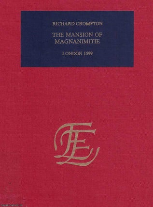 1599 : The Mansion of Magnanimitie. By Richard Crompton : The mansion of magnanimitie Wherein is shewed the most high and honorable acts of sundrie English kings, princes, dukes, earles, lords, knights and gentlemen, from time to time performed in defence of their princes and countrie: set forth as an encouragement to all faithfull subiects, by their example resolutely to addresse them selues against all forreine enemies.