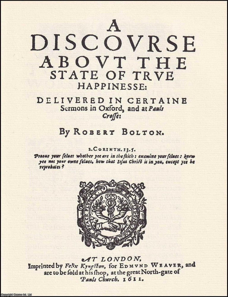 Item #372253 1611 : A Discourse about the State of True Happinesse. By Robert Bolton. 1611 TRUE HAPPINESS.