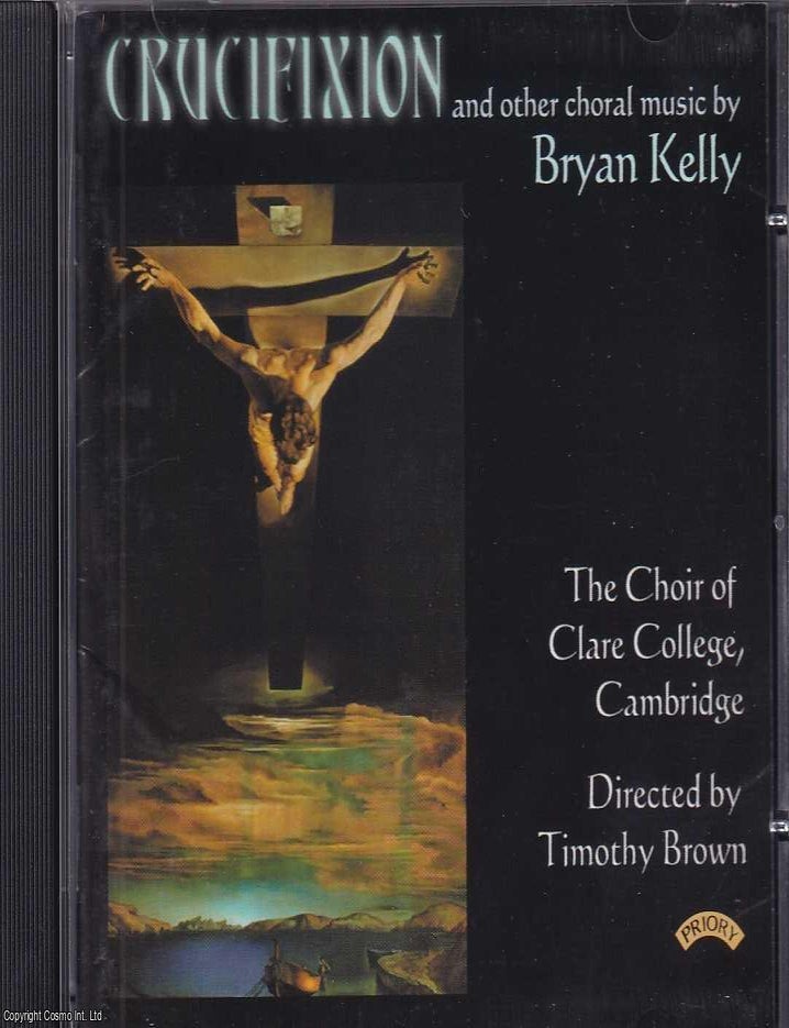 Item #372409 Bryan Kelly : Crucifixion and other choral music. The Choir of Clare College,...