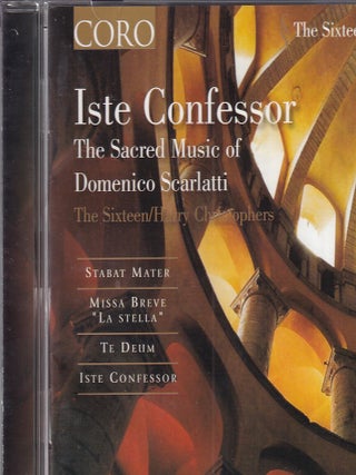 Iste Confessor. The Sacred Music of Domenico Scarlatti. Performed by The Sixteen, directed by Harry Christophers. See pictures for full contents.