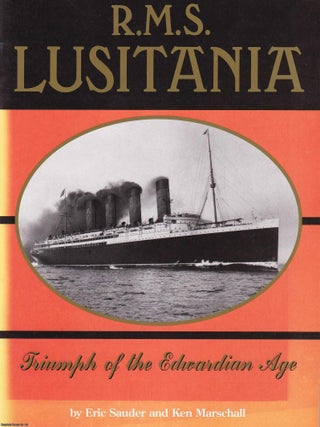 R.M.S. Lusitania. Triumph of the Edwardian Age. By Eric Sauder & Ken Marschall. CUNARD LINE.