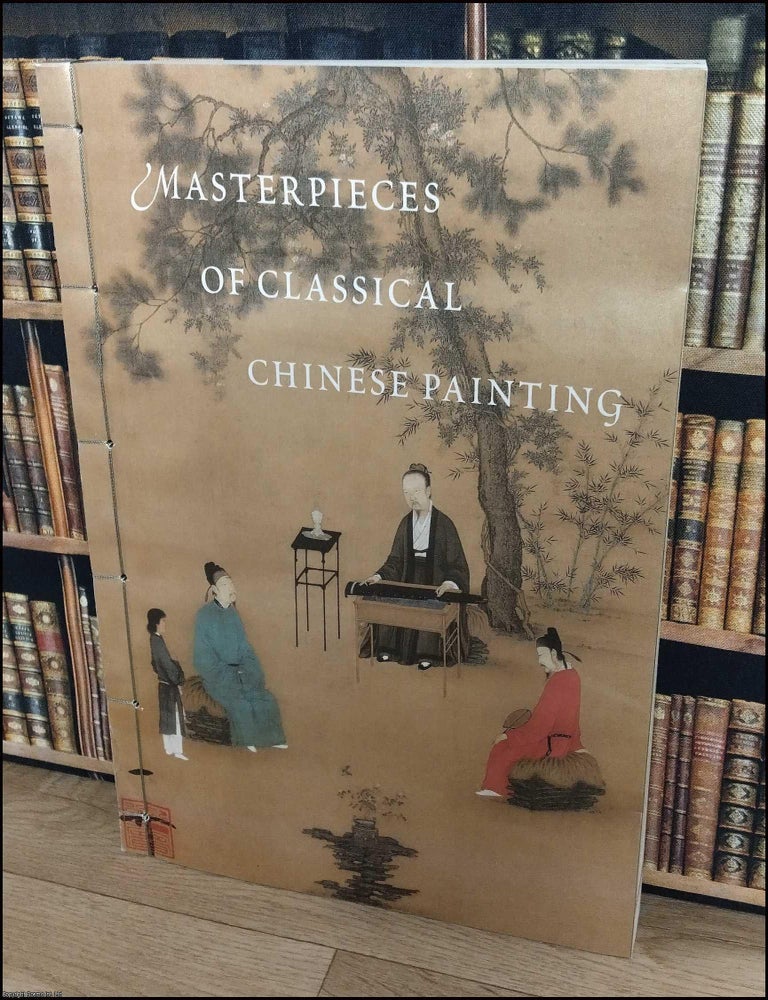 Item #372603 Masterpieces of Classical Chinese Painting : 105 important paintings. Edited by Zheng Xinmiao. CLASSICAL CHINESE PAINTING.