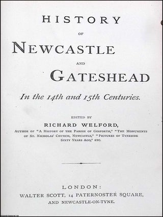 History of Newcastle and Gateshead. 3 Volumes : In the 14th & 15th Centuries; 16th Century; 16th & 17th Centuries. Edited by Richard Welford.