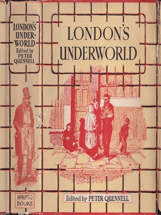 London's Underworld. Being Selections from 'Those That Will Not Work' The Fourth Volume of 'London Labour and The London Poor' By Henry Mayhew. Edited by Peter Quennell.