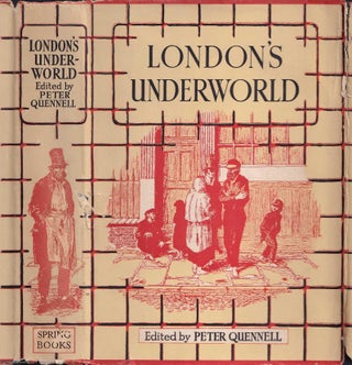 London's Underworld. Being Selections from 'Those That Will Not Work' The Fourth Volume of 'London Labour and The London Poor' By Henry Mayhew. Edited by Peter Quennell.