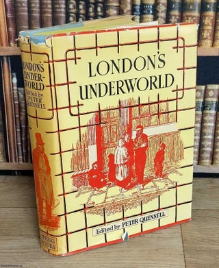 London's Underworld. Being Selections from 'Those That Will Not Work' The Fourth Volume of 'London Labour and The London Poor' By Henry Mayhew. Edited by Peter Quennell.