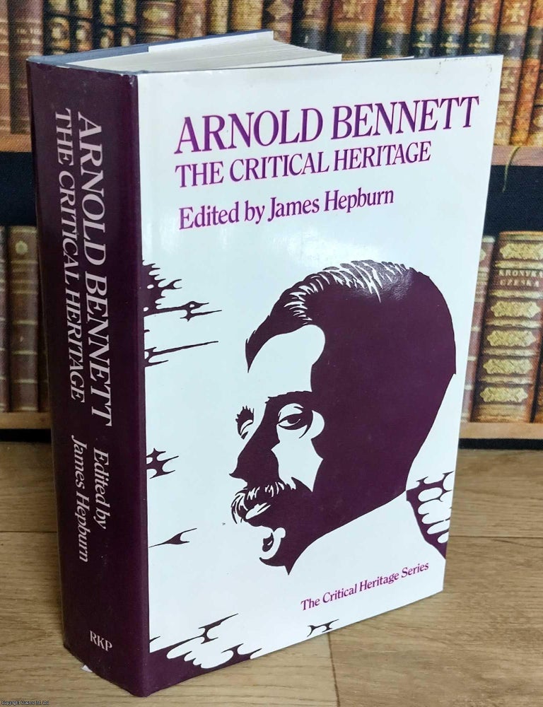 Item #373266 Arnold Bennett : The Critical Heritage. Edited by James Hepburn. ARNOLD BENNETT...
