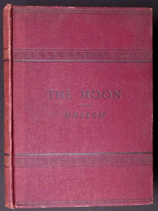 The Moon and the Condition and Configurations of its Surface. Illustrated by Maps and Plates.