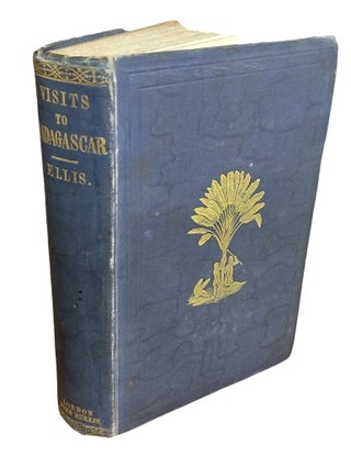 Three Visits to Madagascar, during the Years 1853-1854-1856. Including a Journey to the Capital. With Notices of the Natural History of the Country and of the Present Civilisation of the People. Illustrated by Woodcuts from Photographs, etc.