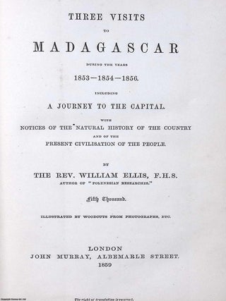 Three Visits to Madagascar, during the Years 1853-1854-1856. Including a Journey to the Capital. With Notices of the Natural History of the Country and of the Present Civilisation of the People. Illustrated by Woodcuts from Photographs, etc.
