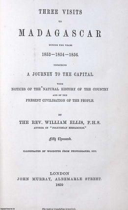 Three Visits to Madagascar, during the Years 1853-1854-1856. Including a Journey to the Capital. With Notices of the Natural History of the Country and of the Present Civilisation of the People. Illustrated by Woodcuts from Photographs, etc.