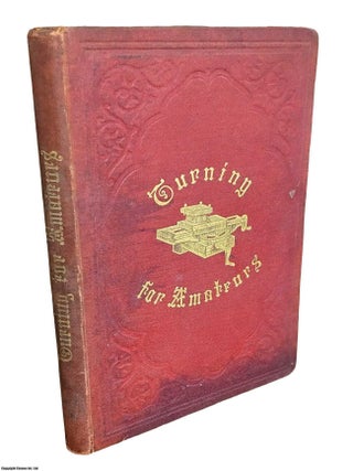 Turning for Amateurs : Being Descriptions of The Lathe and its Attachments and Tools, with. James Lukin.