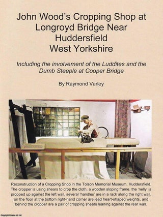John Wood's Cropping Shop at Longroyd Bridge near Huddersfield, West Yorkshire. Including. LUDDITE INTEREST.