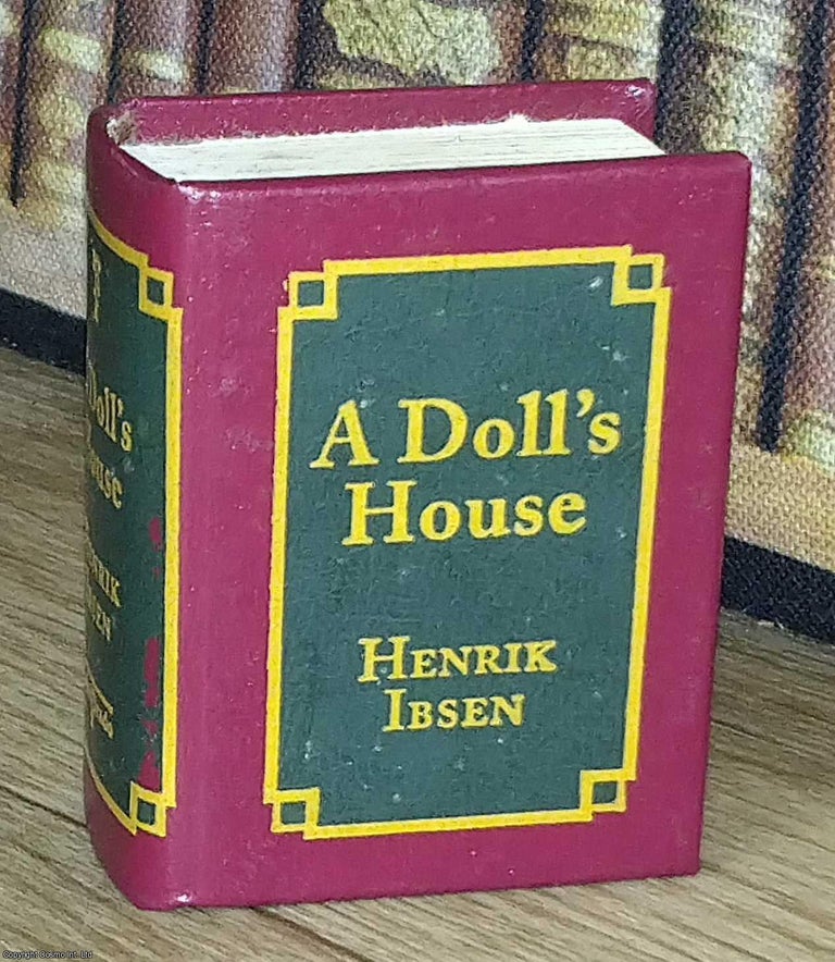 Item #373597 A Dolls House, by Henrik Ibsen : A book in miniature, just 67mm tall, for readers...