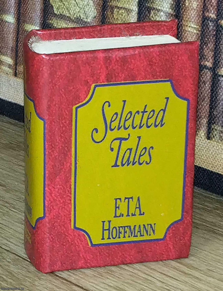 Item #373609 Selected Tales : E.T.A. Hoffmann. A book in miniature, just 67mm tall, for readers...
