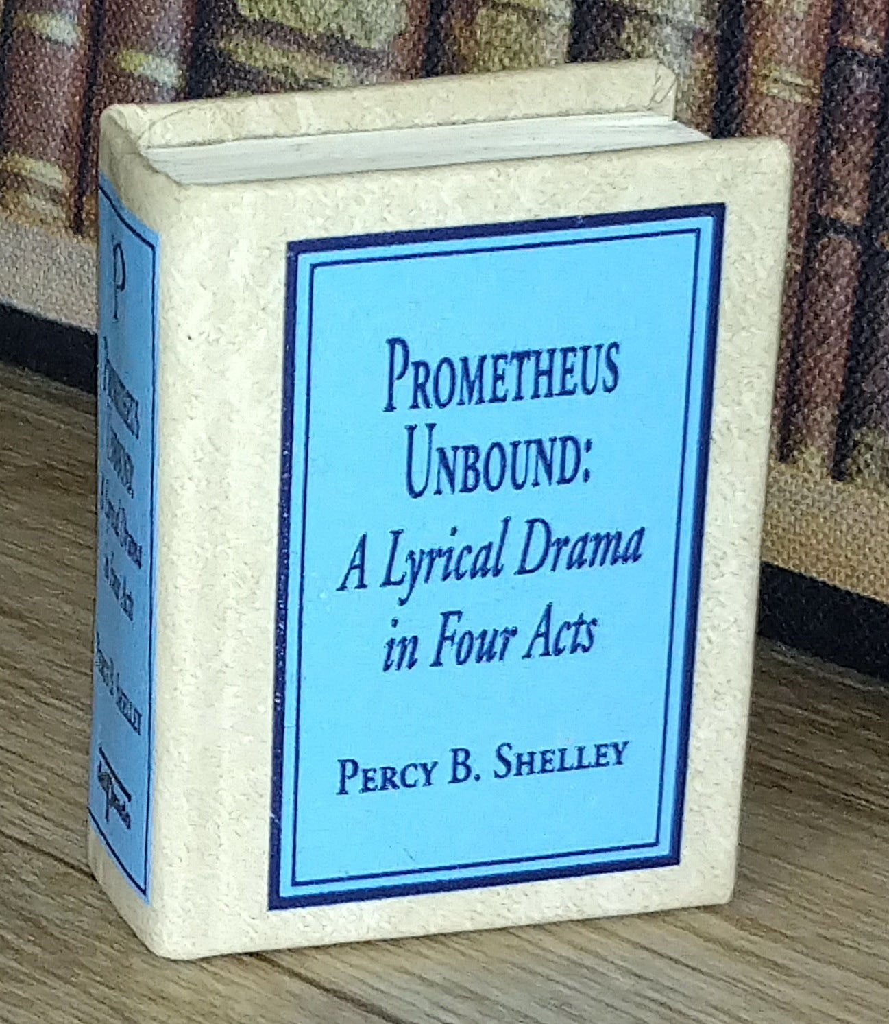 Prometheous Unbound, by Percy B. Shelly : A book in miniature, just ...