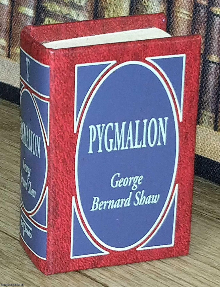 Item #373639 Pygmalion, by George Bernard Shaw : A book in miniature, just 67mm tall, for readers...