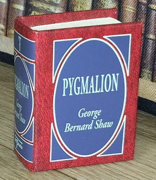 Pygmalion, by George Bernard Shaw : A book in miniature, just 67mm tall, for readers with grand ambition and modest spatial constraints.