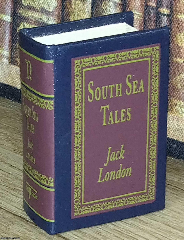 Item #373649 South Sea Tales, by Jack London : A book in miniature, just 67mm tall, for readers...