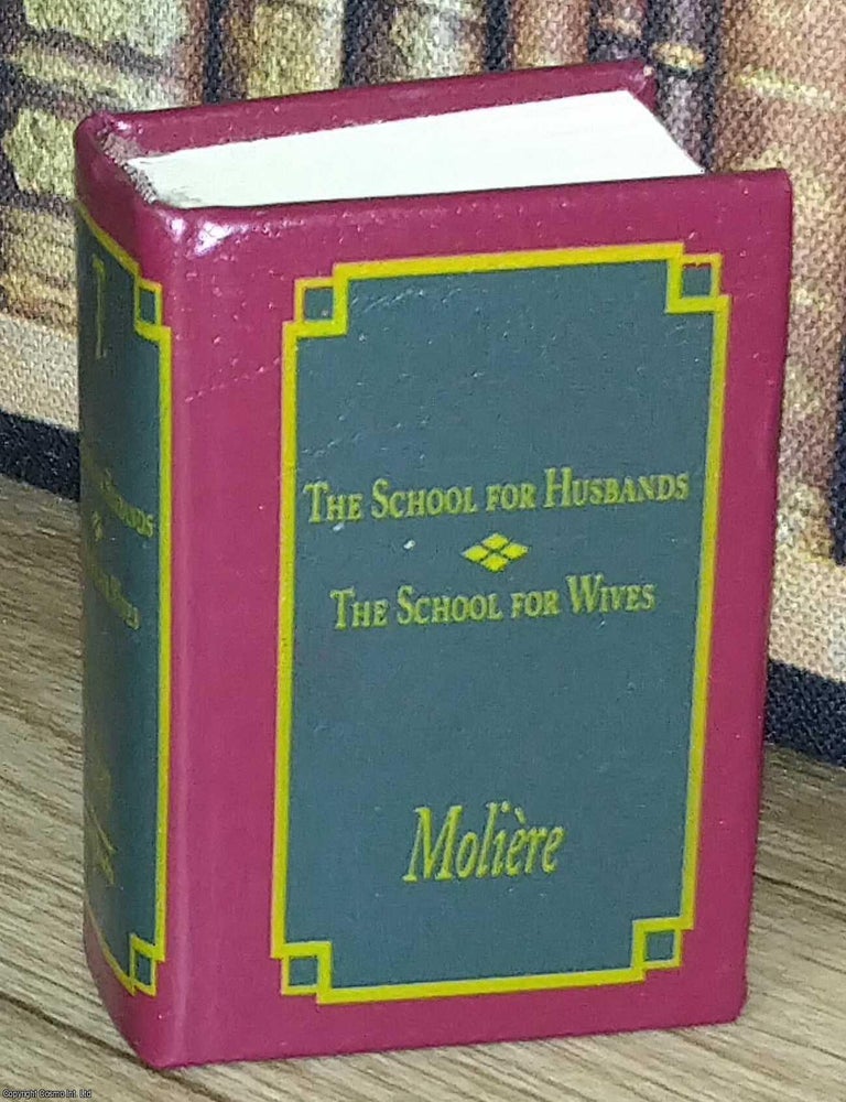 Item #373681 The School for Husbands - The School for Wives, by Moliere : A book in miniature,...