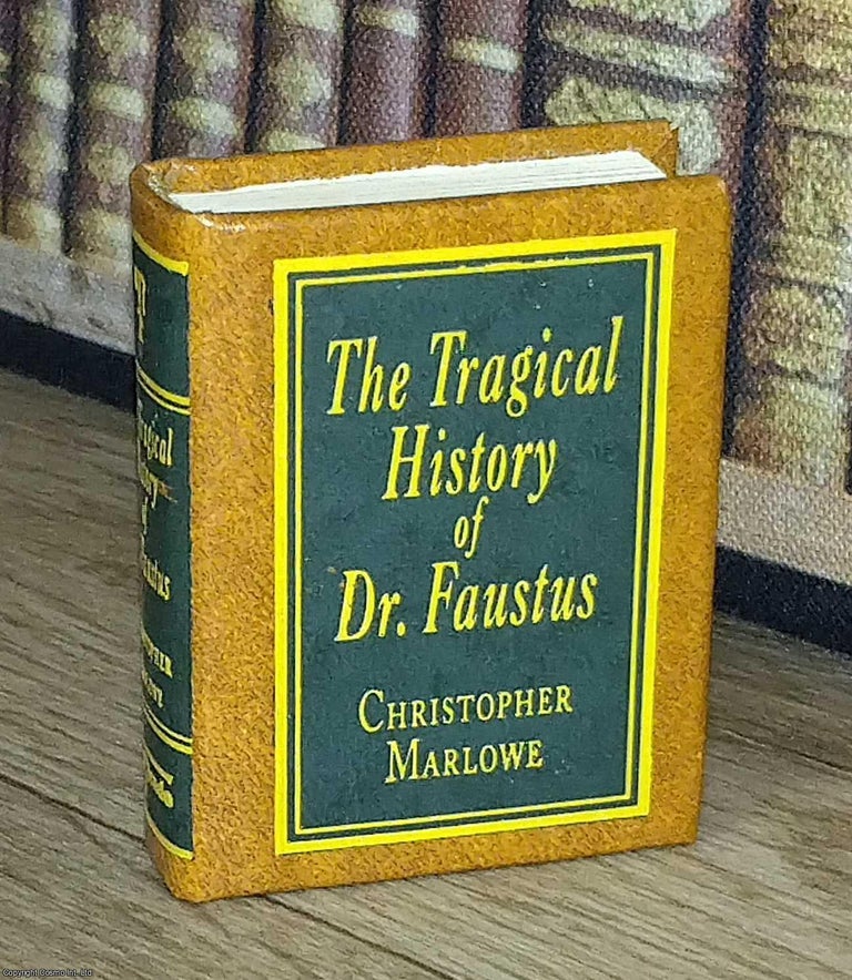 Item #373689 The Tragical History of Dr Faustus, by Christopher Marlowe : A book in miniature,...