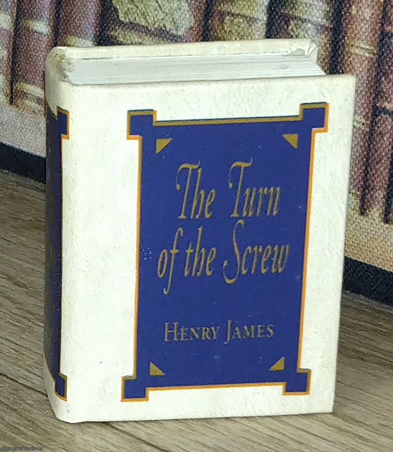 Item #373690 The Turn of the Screw, by Henry James : A book in miniature, just 67mm tall, for...