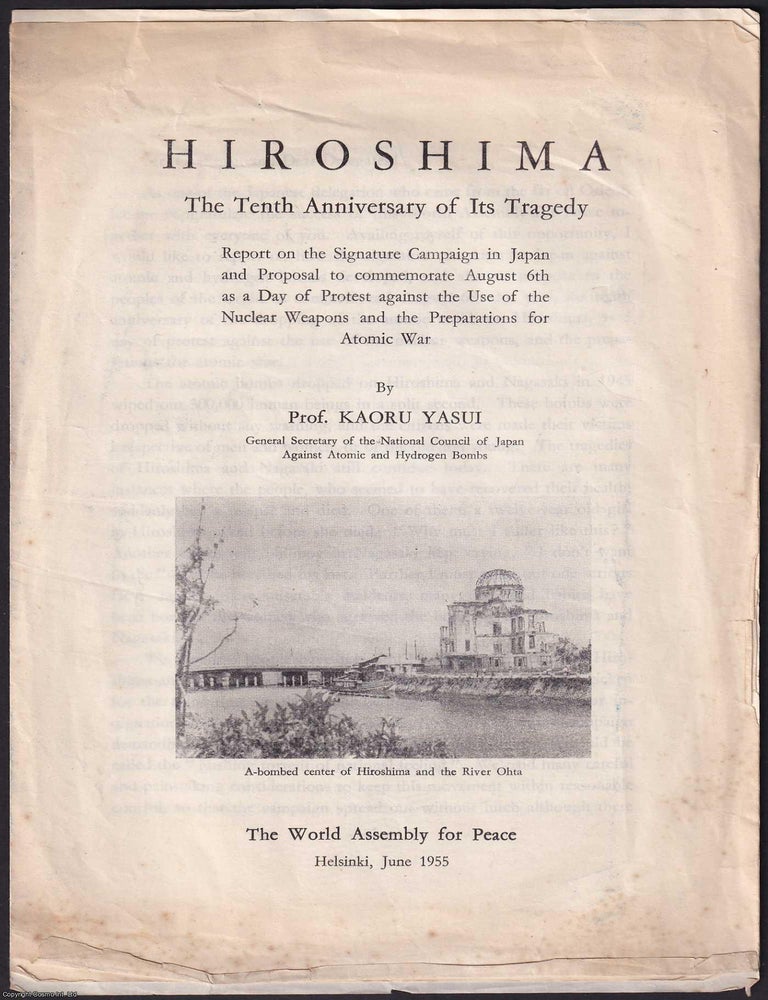 Item #374722 Hiroshima, The Tenth Anniversary of Its Tragedy. By Prof. Kaoru Yasui, General Secretary of the National Council of Japan Against Atomic and Hydrogen Bombs. The World Assembly for Peace, Helsinki, June 1955. HIROSHIMA ATOMIC BOMB 10th ANNIVERSARY.