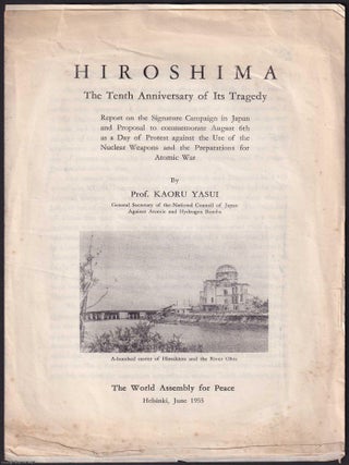 Hiroshima, The Tenth Anniversary of Its Tragedy. By Prof. Kaoru Yasui, General Secretary of the. HIROSHIMA ATOMIC BOMB 10th ANNIVERSARY.