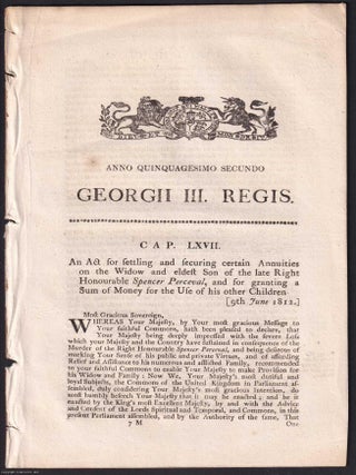 Murder of Spencer Perceval 1811 : An Act for settling and securing certain Annuities on the Widow. ASSASSINATION OF PRIME MINISTER SPENCER.