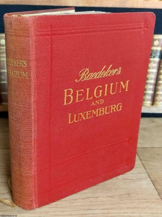Baedeker's Belgium and Luxemberg. Handbook for Travellers by Karl Baedeker. Belgium, 1931 Luxemburg.