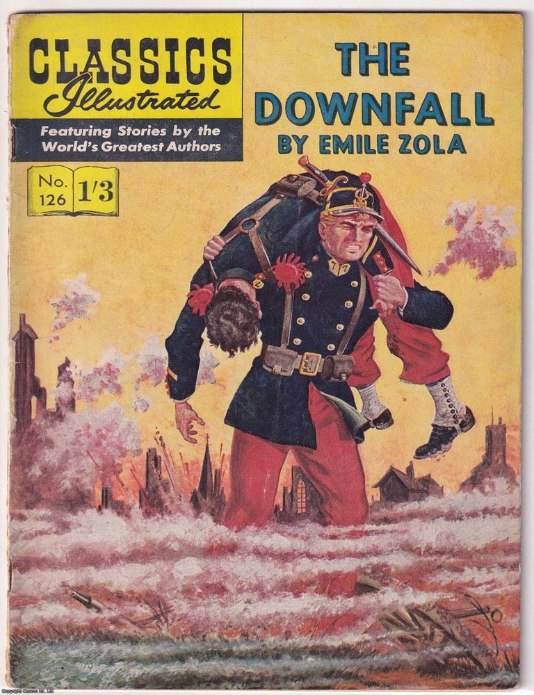 Item #375510 The Downfall by Emile Zola. Classics Illustrated Issue #126. First printed c.1956. Defeat War, the Shattering of a. Nation's Pride.