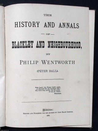 The History and Annals of Blackley and Neighbourhood. Philip Wentworth, Peter Ball.