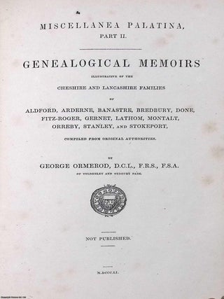 Miscellanea Palatina : Consisting of Genealogical Essays illustrative of Cheshire and Lancashire Families, and of a Memoir on the Cheshire Domesday Roll, compiled from Original Authorities ; the Lancashire House of Le Noreis or Norres ; and other related material.