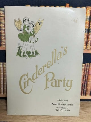 Cinderella's Party. A Fairy story by Maud Renner Liston. Illustrations by Pixie O. Harris. AUSTRALIAN CHILDREN'S WRITER.